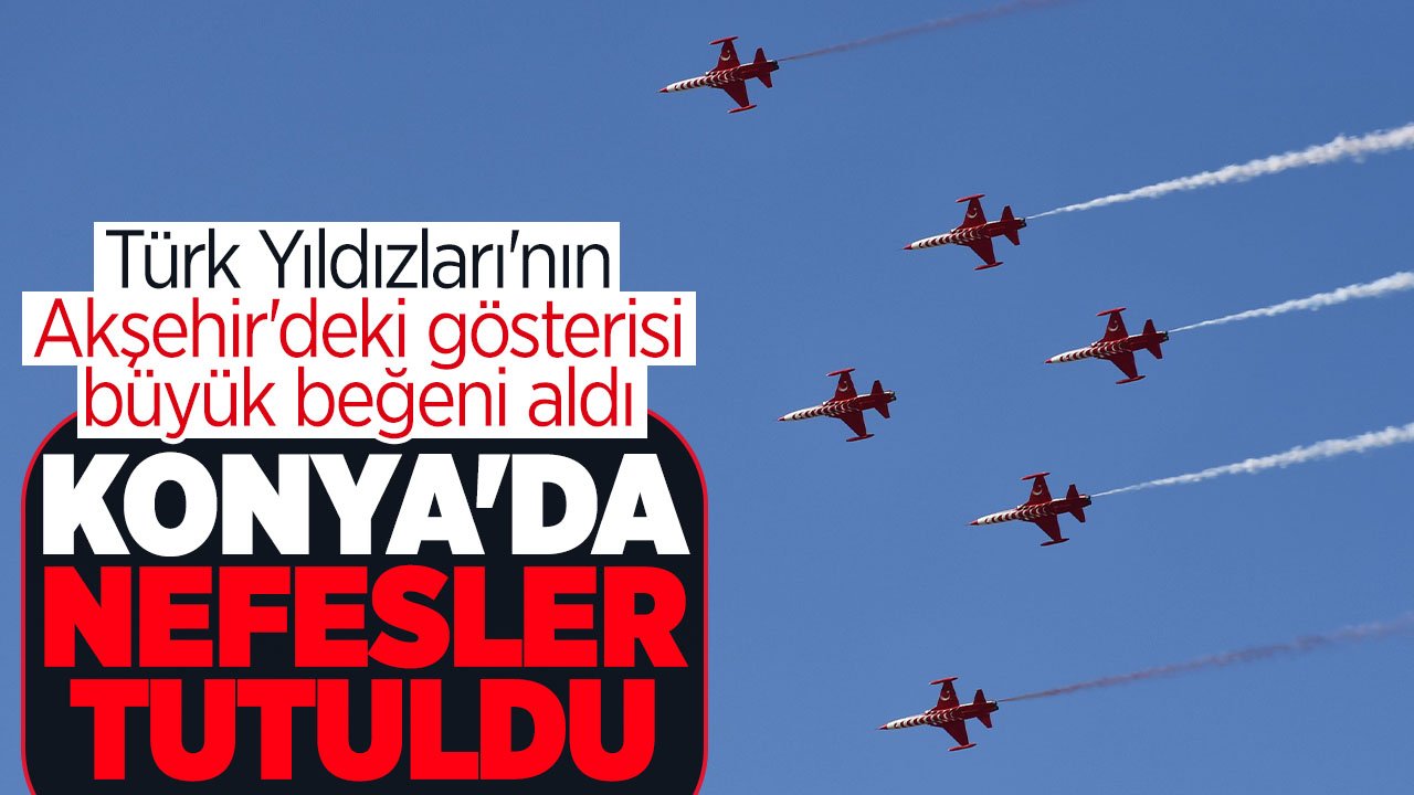 Türk Yıldızları Akşehir semalarını süsledi