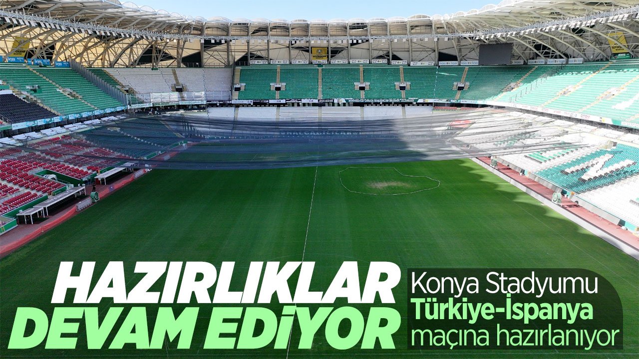 Nefesler tutuldu dev maça günler kaldı: Konya Stadyumu'nda milli maç hazırlıkları