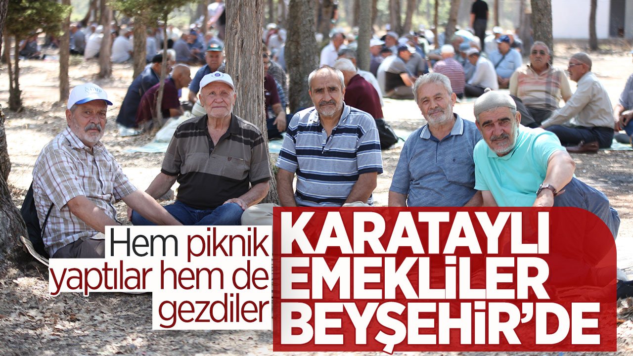 Karatay'dan emeklilere çok özel etkinlik: Beyşehir'i gezdiler piknik yaptılar