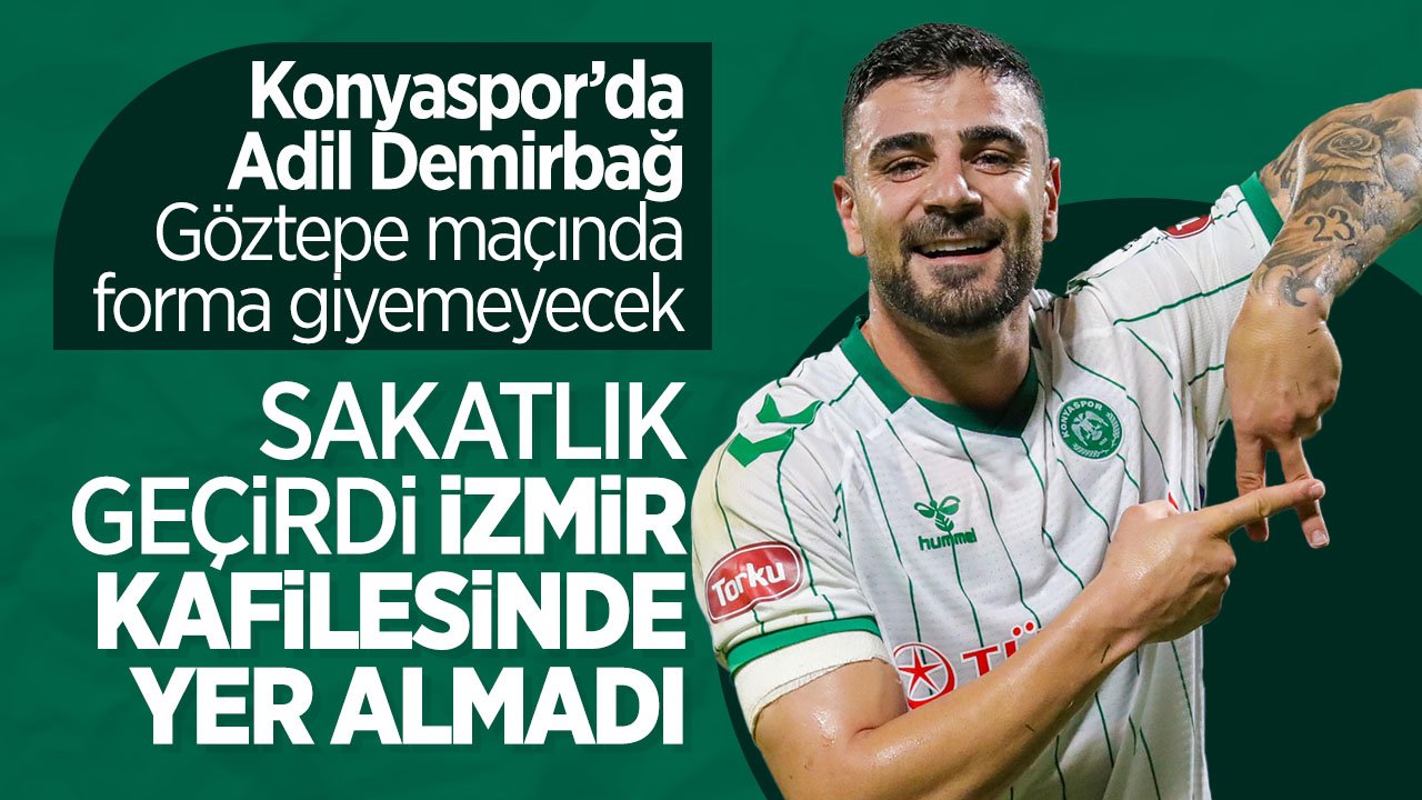 Konyaspor'a Adil'den kötü haber: Göztepe maçında forma giyemeyecek