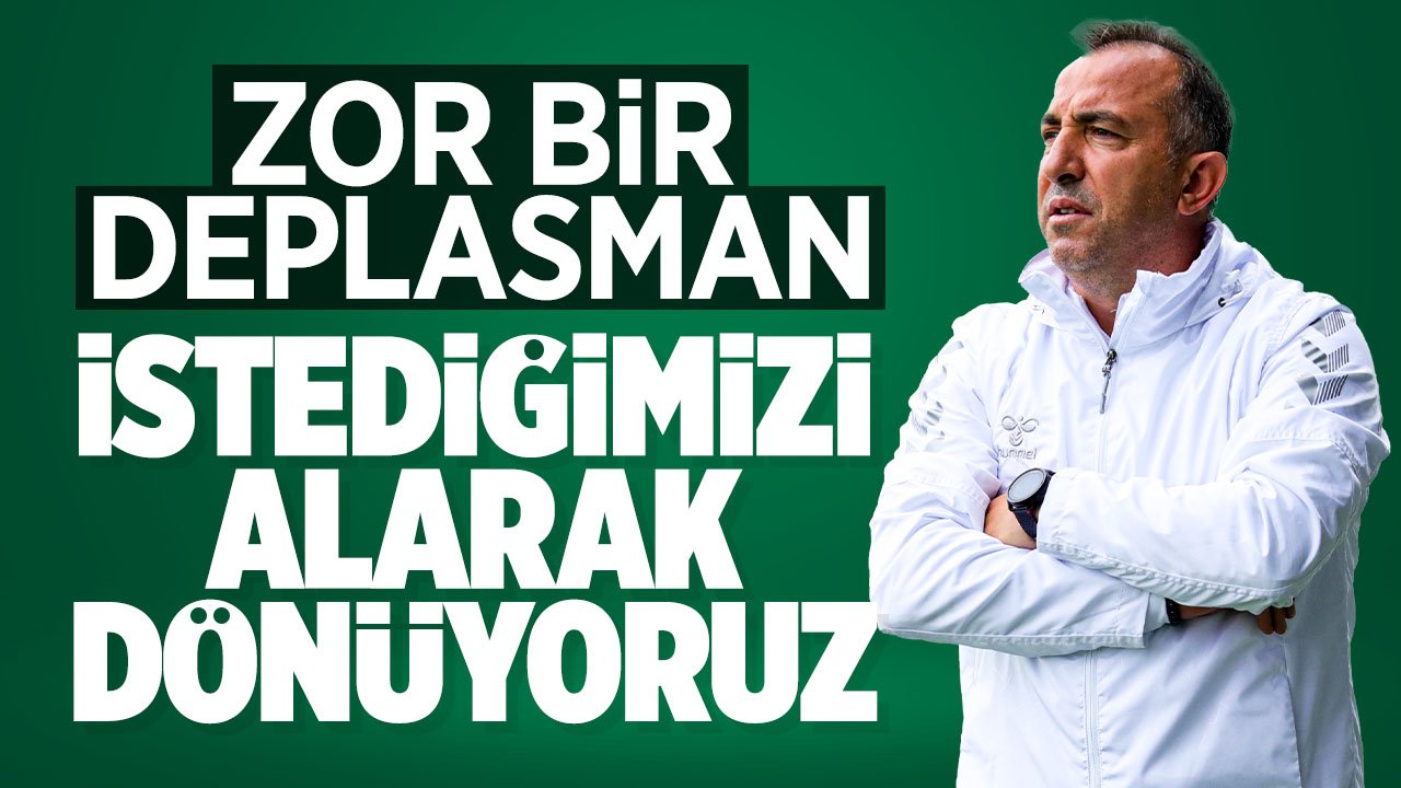 Konyaspor Teknik Direktörü Recep Uçar: Zor bir deplasman, istediğimizi alarak dönüyoruz