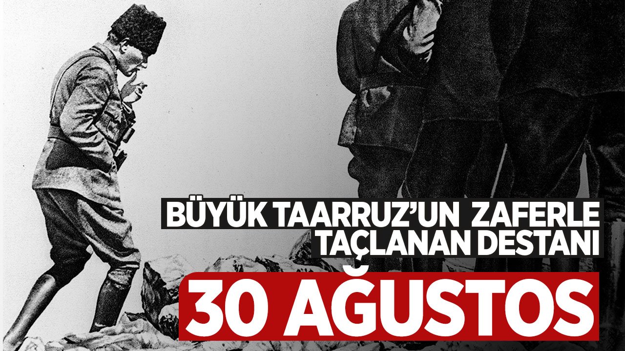 Büyük Taarruz'un zaferle taçlanan destanı: 30 Ağustos