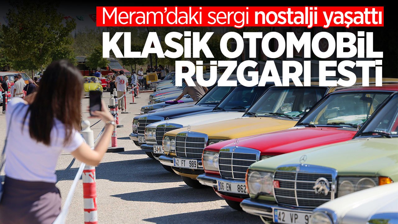 Meram'da klasik otomobil rüzgarı esiyor: Sergi yoğun ilgi görüyor