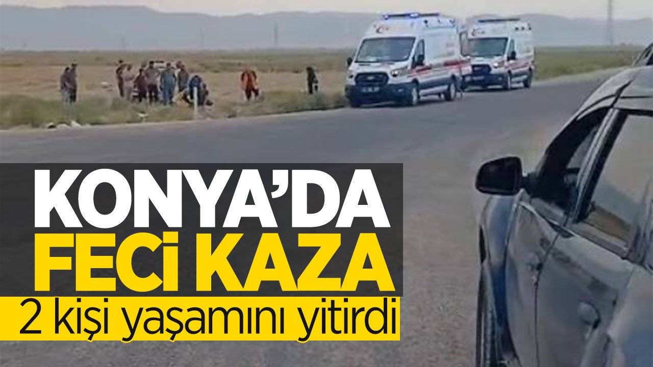Konya'da feci kaza: 2 kişi yaşamını yitirdi
