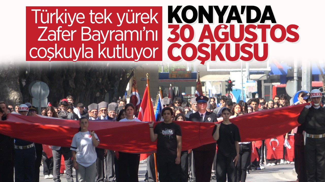 Konya'da 30 Ağustos Zafer Bayramı coşkuyla kutlanıyor