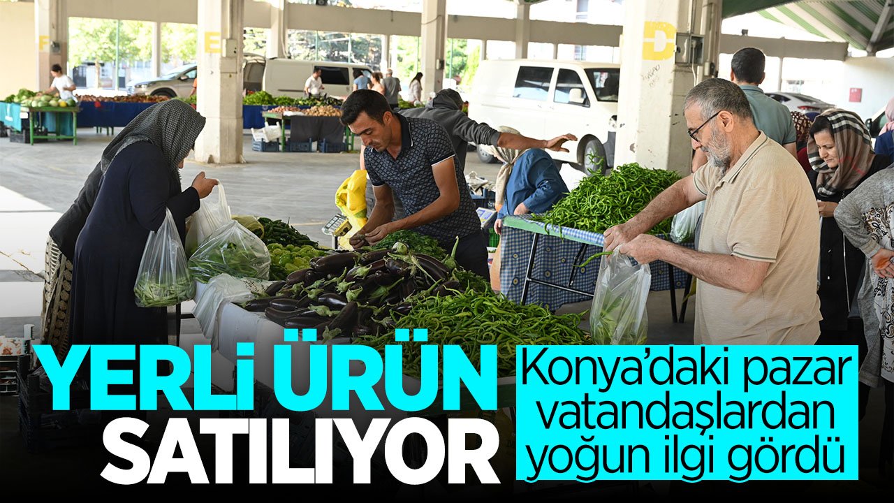 Konya'da her hafta kurulan yerli ürün pazarına ilgi yoğun