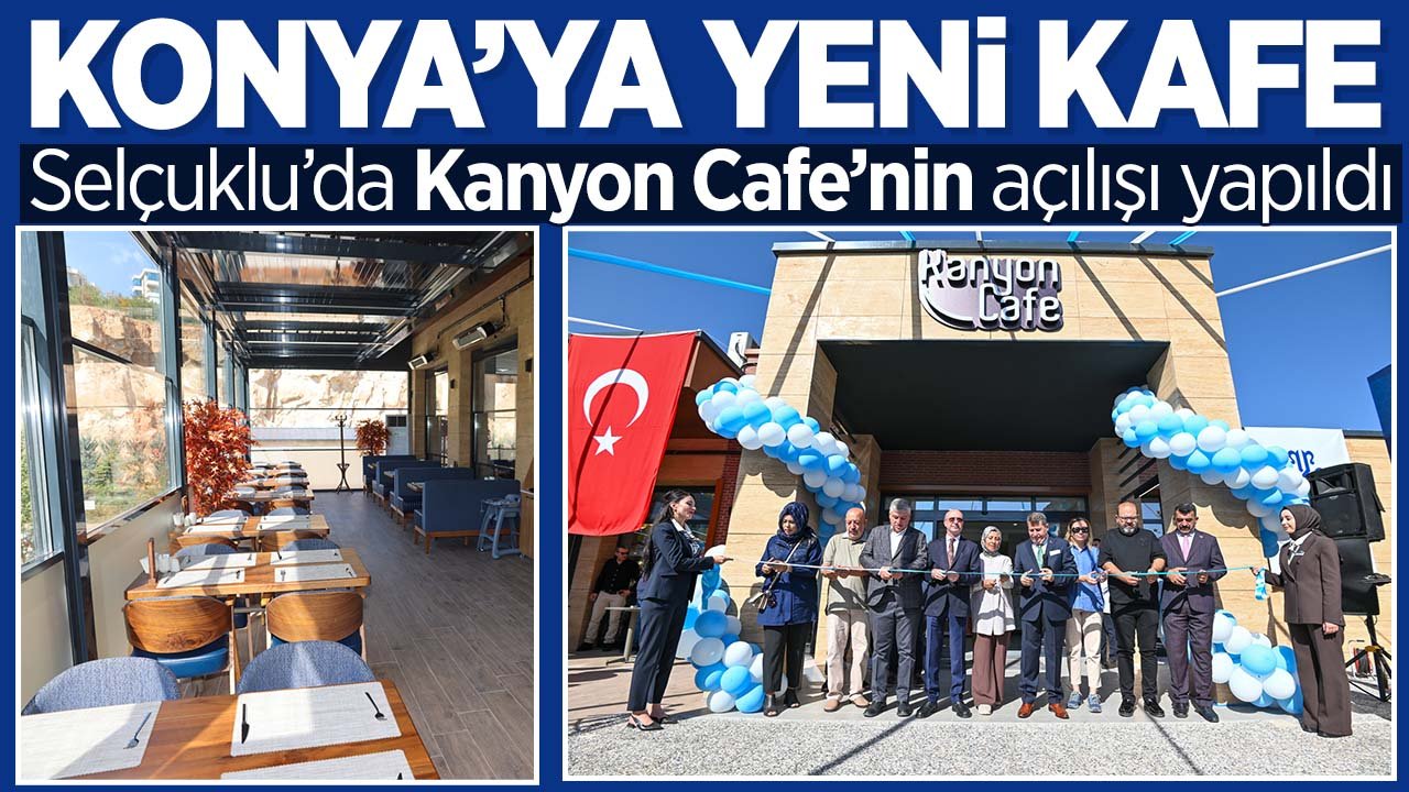 Selçuklu'ya yeni kafe: Kanyon Cafe'nin açılışı yapıldı