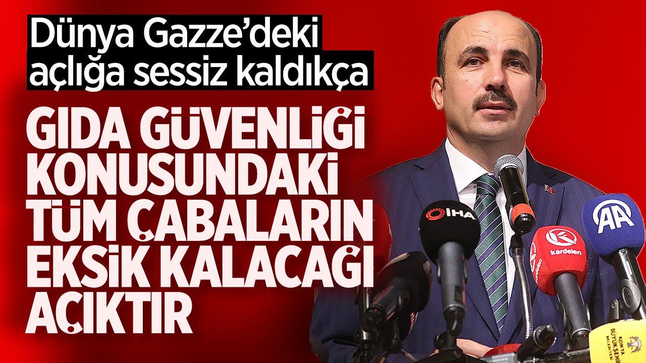 Uğur İbrahim Altay: "Dünya, Gazze’deki açlığa sessiz kaldıkça, gıda güvenliği konusundaki tüm çabalar eksik kalacağı açıktır"