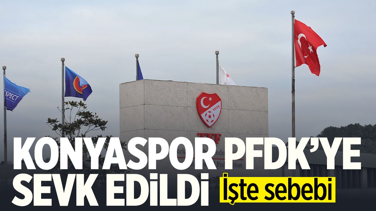 Konyaspor PFDK'ye sevk edildi: İşte sebebi