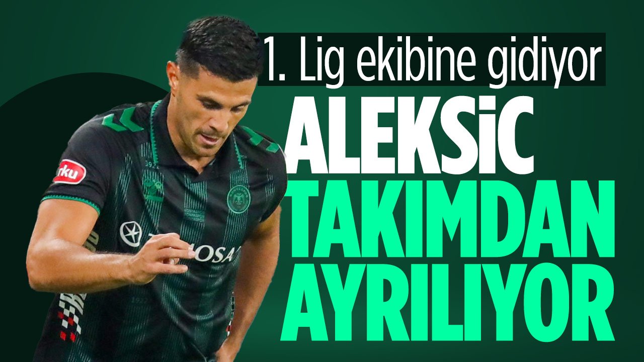 Konyaspor'da ayrılık: Aleksic 1. Lig ekibine gidiyor