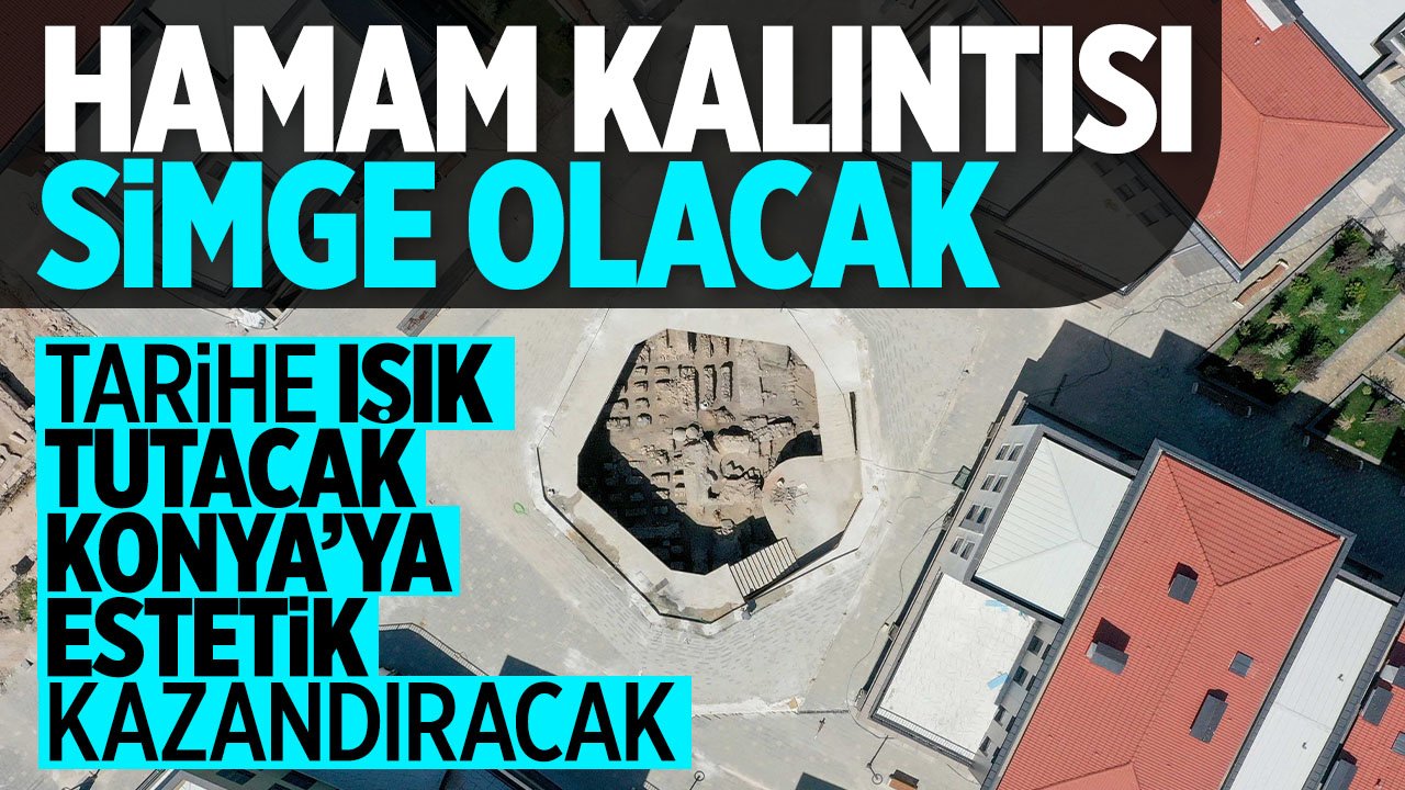 Konya'da bulunan hamam kalıntısı  Konya’nın simge yapılarından biri olacak: Çalışmalar başladı