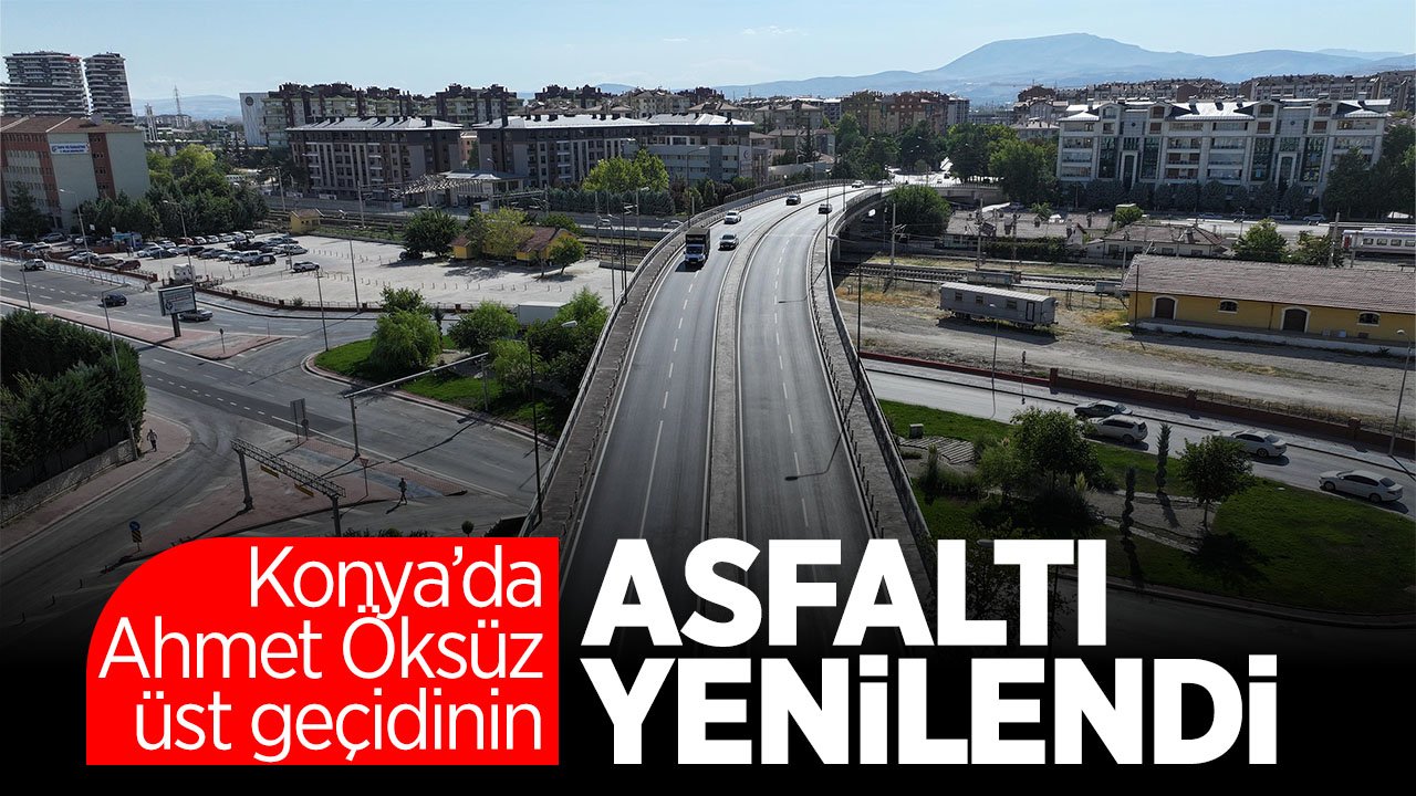 Konya'da Ahmet Öksüz Üst Geçidi’nin asfaltı yenilendi