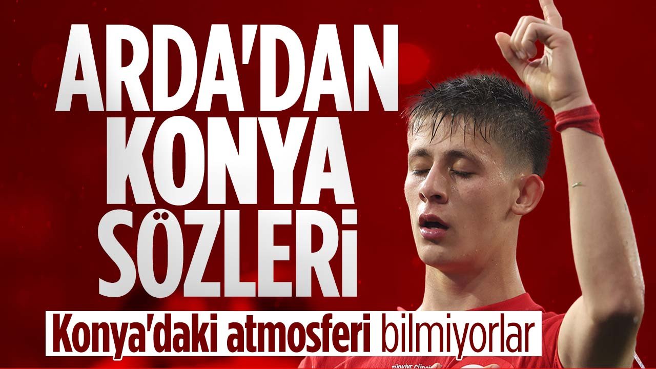 Arda Güler'den Konya sözleri: "Konya'daki atmosferi bilmiyorlar"