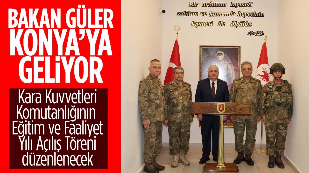 Bakan Güler, Kara Kuvvetleri Komutanlığının Eğitim ve Faaliyet Yılı Açılış Töreni’ne katılmak üzere Konya’ya gelecek