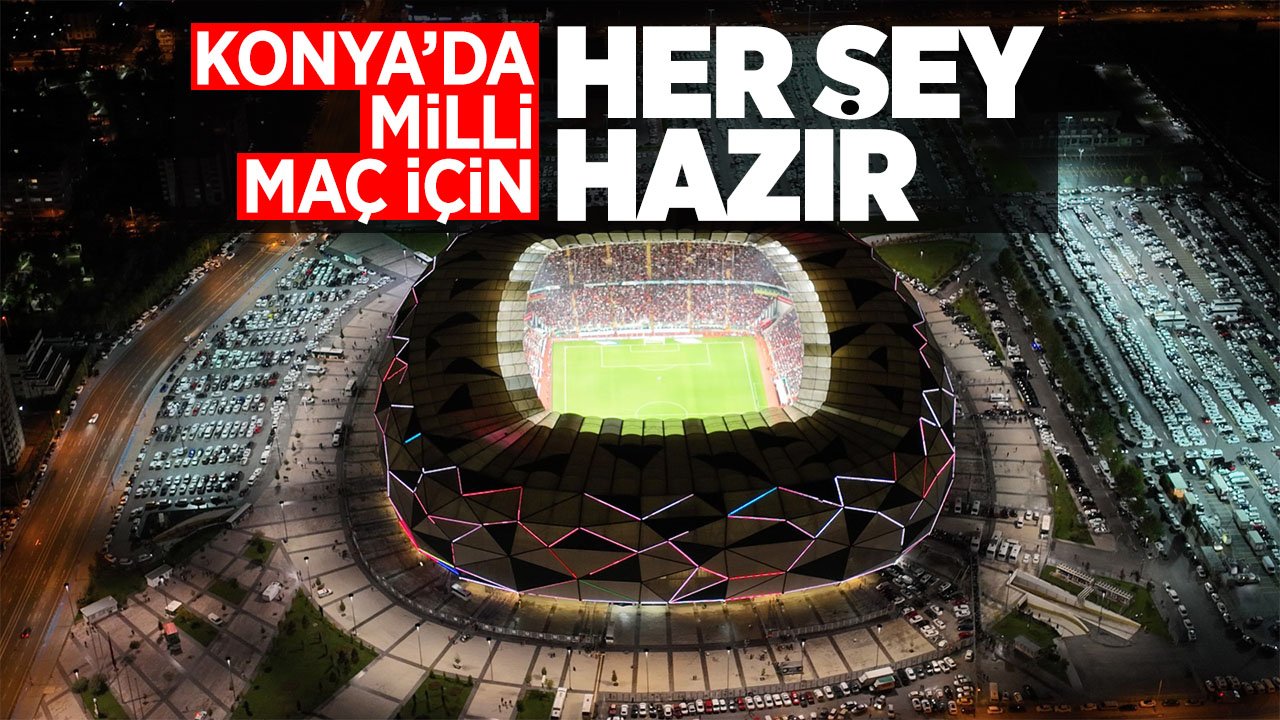 Konya'da Türkiye - İspanya maçı için tüm hazırlıklar yapıldı