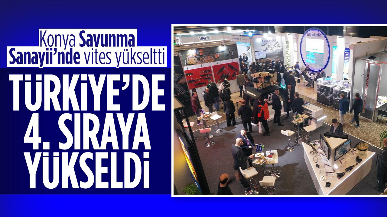 Konya Savunma Sanayii'nde Türkiye'de 4. sıraya yükseldi