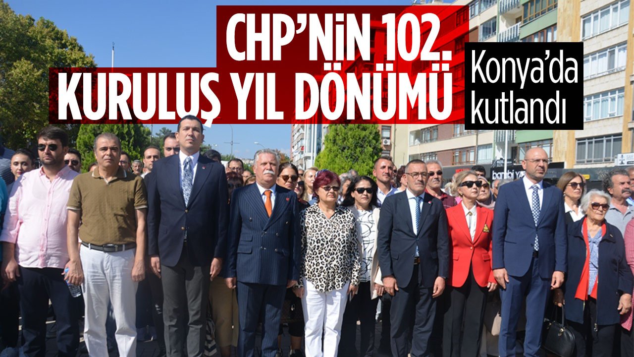 Konya'da CHP'nin 102. kuruluş yıl dönümü kutlandı