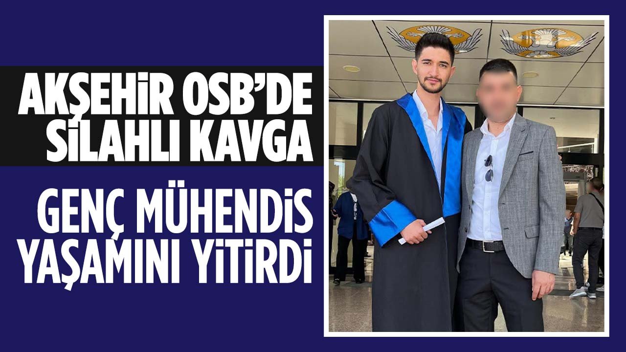 Konya'da Akşehir OSB'de silahlı kavga: Genç mühendis yaşamını yitirdi
