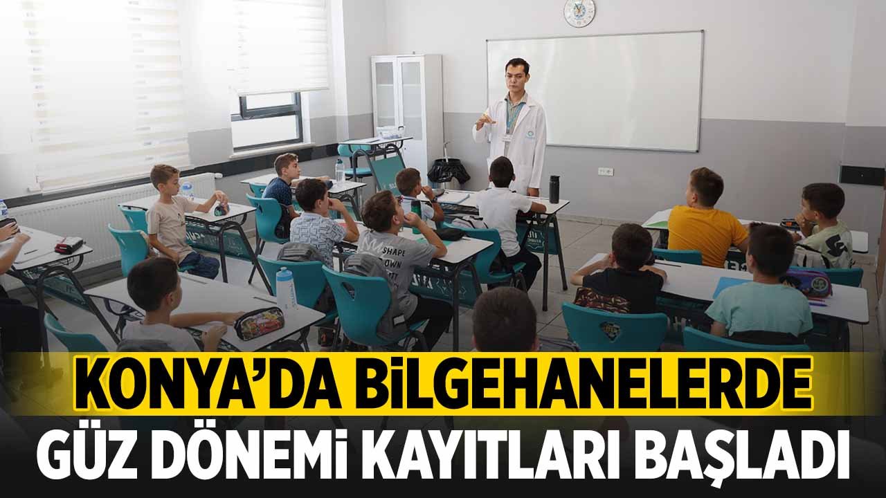 Konya'da Bilgehanelerde güz dönemi kayıtları başladı
