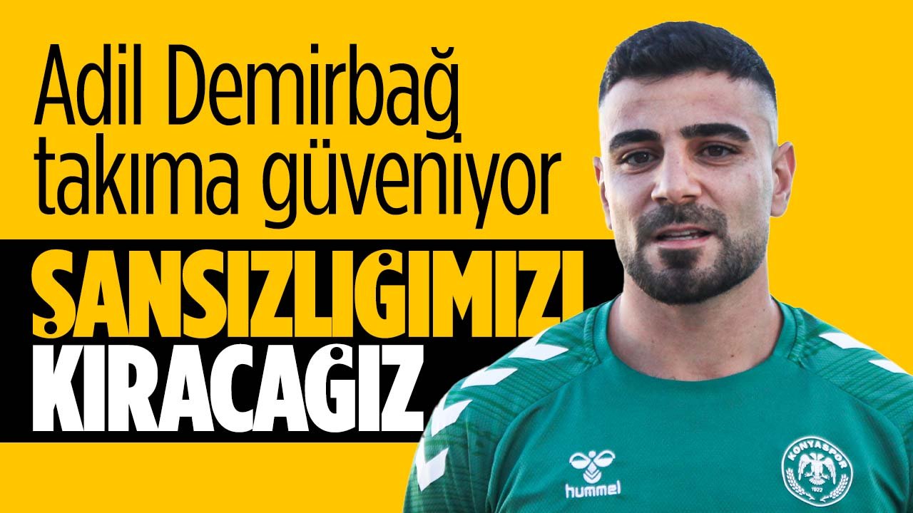 Konyaspor'da Adil Demirbağ takıma güveniyor