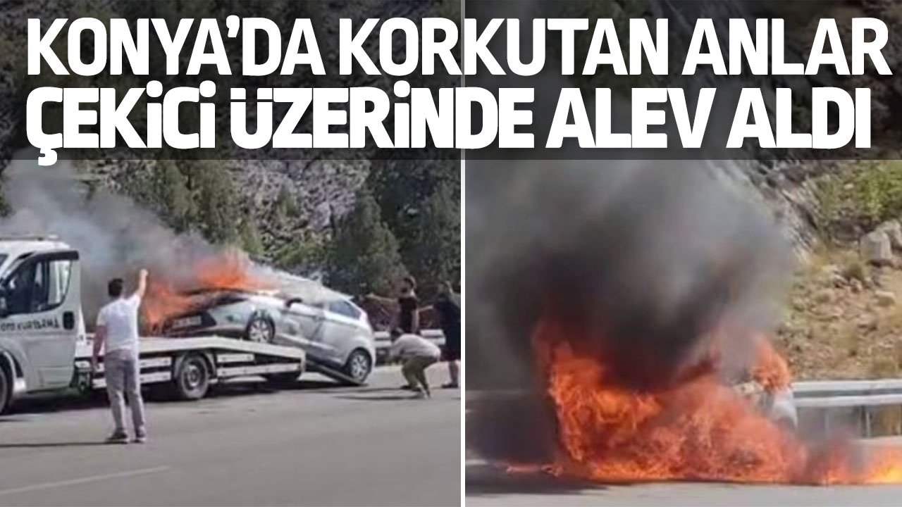 Konya'da korkutan anlar! Araç çekici üzerindeyken alev aldı