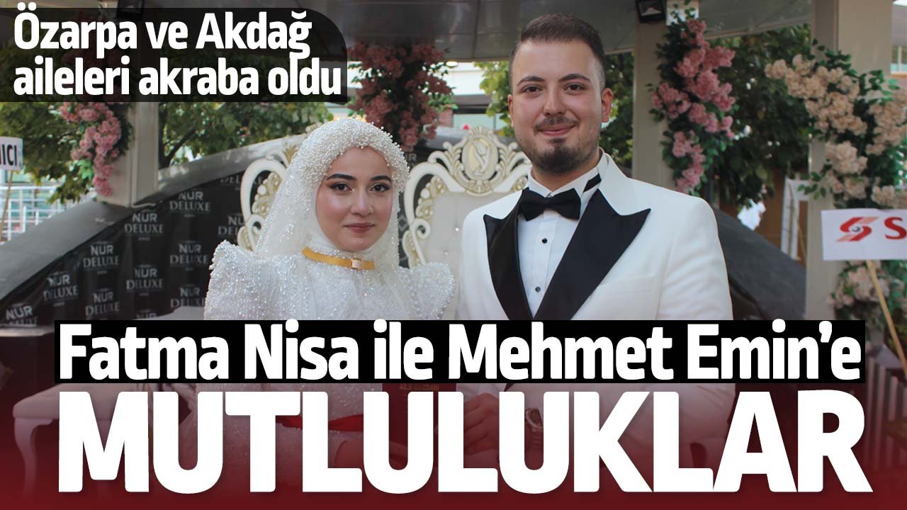 Özarpa ve Akdağ aileleri akraba oldu! Fatma Nisa ile Mehmet Emin’e Mutluluklar