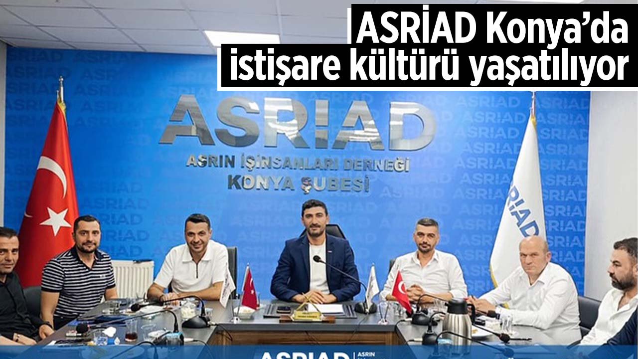 ASRİAD Konya İstişare kültürünü rutin toplantılarıyla yaşatıyor