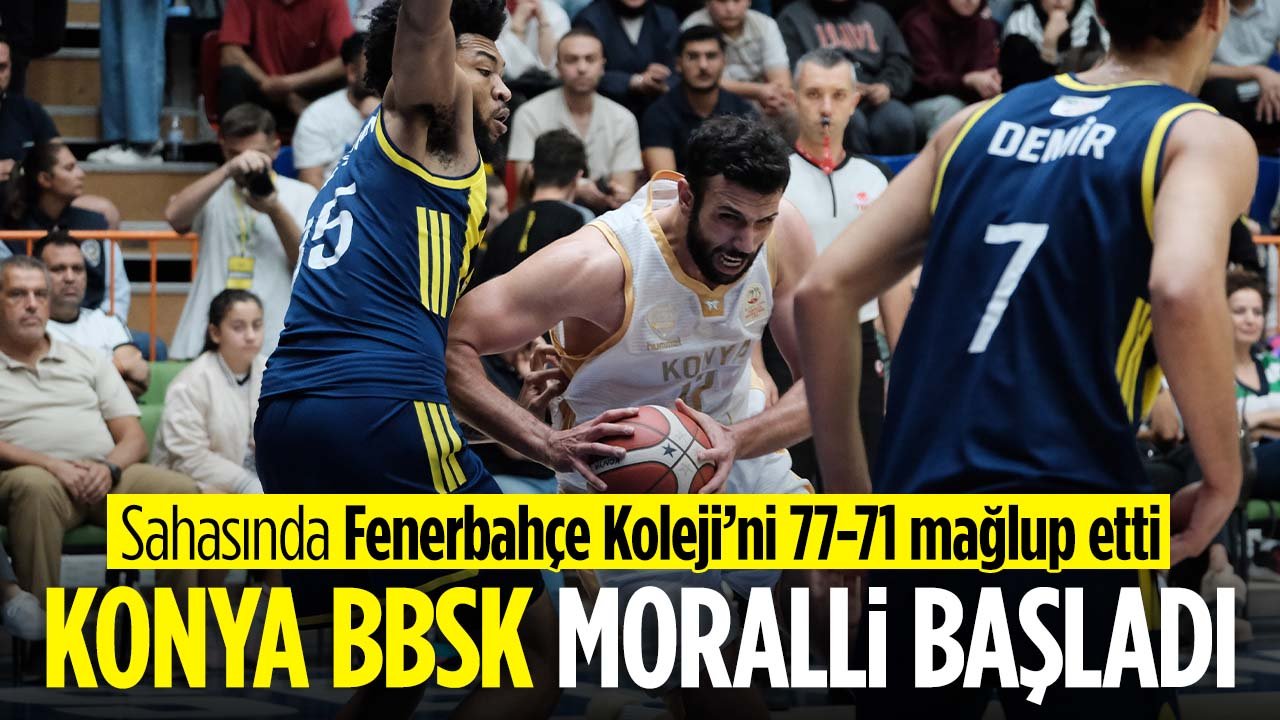 Konya BBSK moralli başladı: Ligin ilk haftasında Fenerbahçe Koleji’ni 77-71 mağlup etti