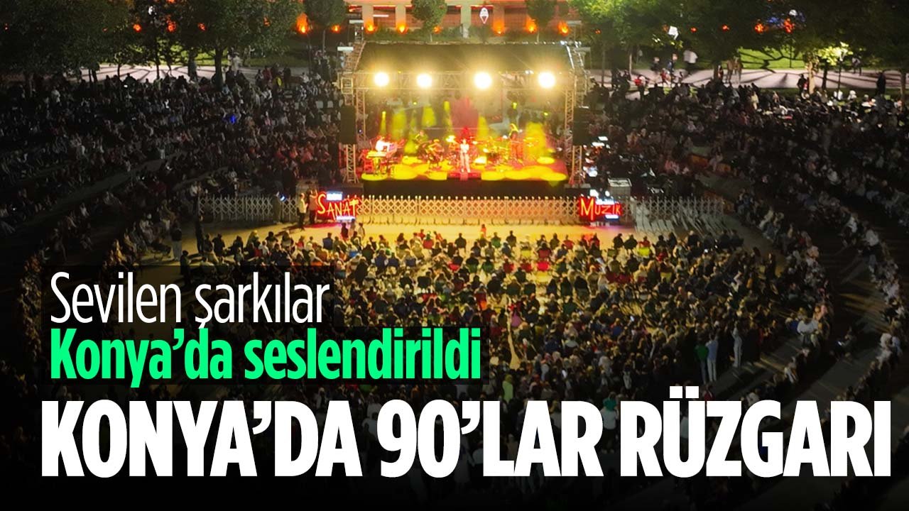 Konya'da 90'lar rüzgarı esti: Unutulmaz şarkılar seslendirildi
