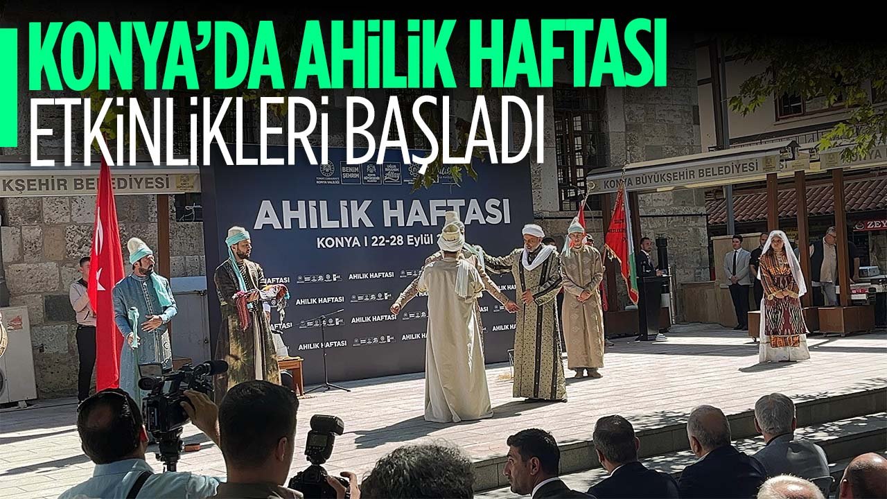 Konya'da 38. Ahilik Haftası ve Esnaf Bayramı coşkusu başladı