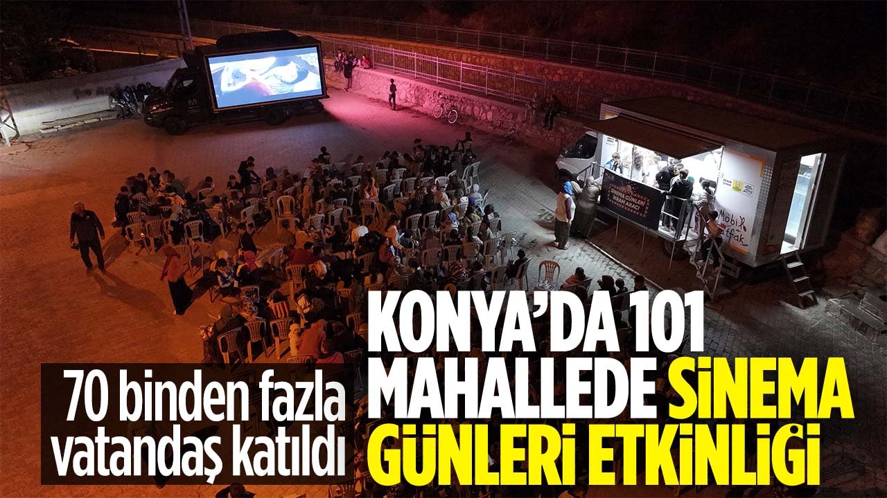 Konya'da merkezi dışında 101 mahallede düzenlenen 'Sinema Günleri' etkinliği sona erdi