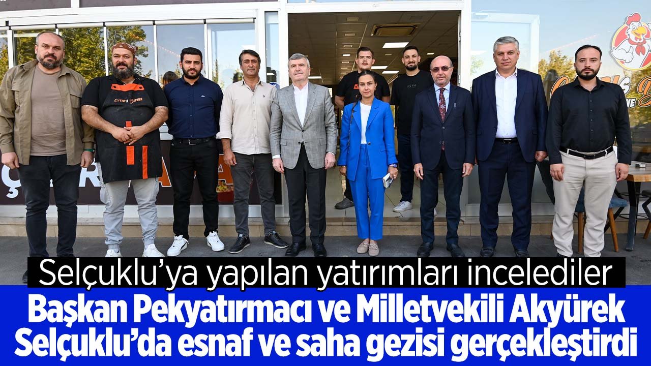 Selçuklu Belediye Başkanı Pekyatırmacı ile Milletvekili Akyürek esnaf ziyareti yaptı