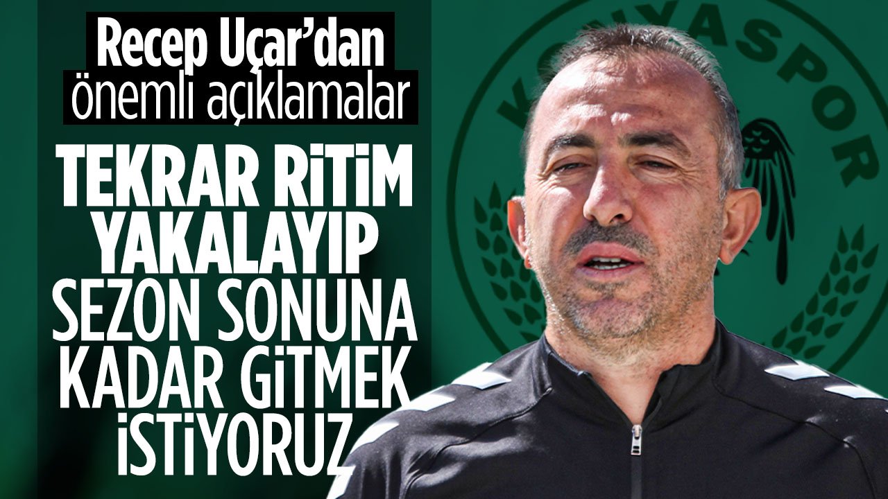 Recep Uçar Başakehir maçı öncesi konuştu: Yeniden ritim yakalayıp sezon sonuna kadar gitmek istiyoruz
