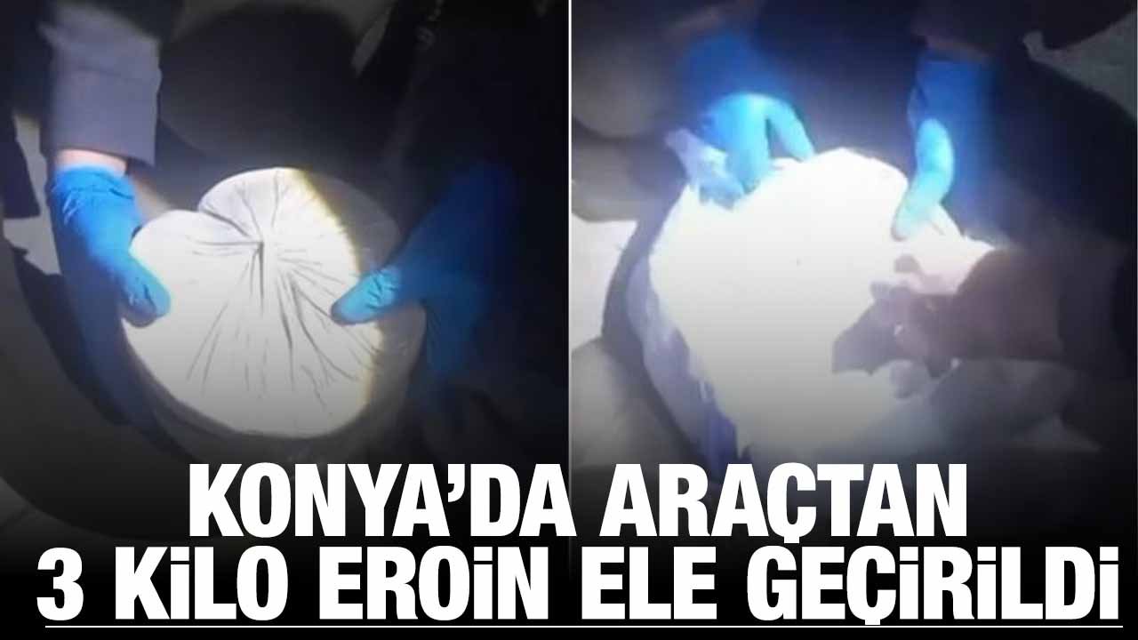 Konya'da araçta 3 kilo eroin ele geçirildi