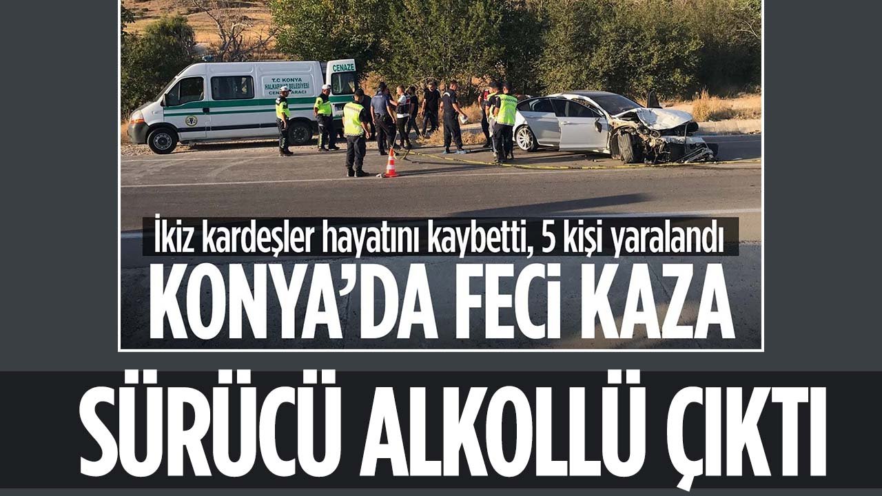 Konya'da ikizlerin öldüğü kazada sürücü 1.94 promil alkollü çıktı