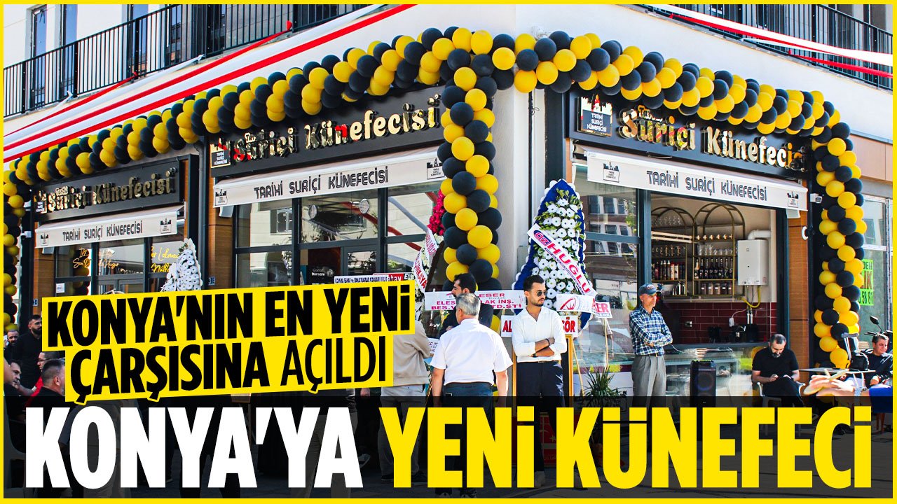Konya'nın yeni çarşısı Suriçi’ne lezzetli dokunuş! Tarihi Suriçi Künefecisi dualarla açıldı