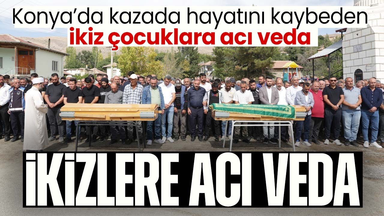 Konya'daki kazada hayatını kaybeden ikiz çocuklara acı veda