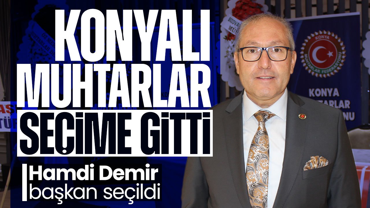 Konya Muhtarlar Federasyonu'nda seçim yapıldı: Hamdi Demir güven tazeledi