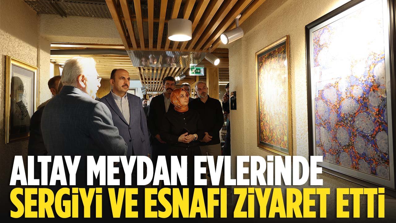 Başkan Altay Meydan Evleri'nde sanat galerilerinde açılan sergileri ziyaret etti
