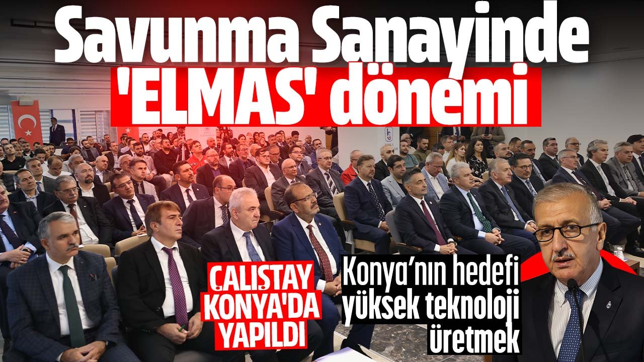 Savunma Sanayinde "ELMAS" dönemi! Konya'da çalıştay düzenlendi