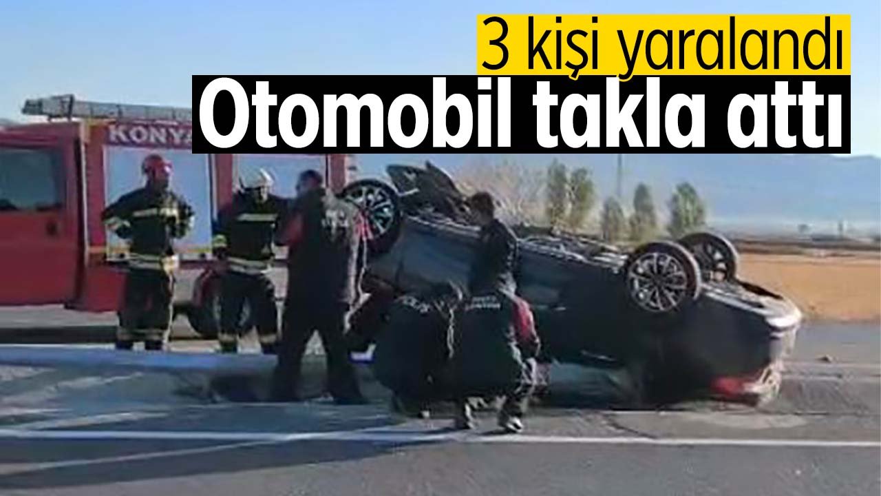 Konya'da takla atan otomobildeki 3 kişi yaralandı