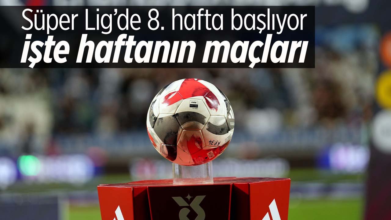 Trendyol Süper Lig'de 8. haftanın fikstürü