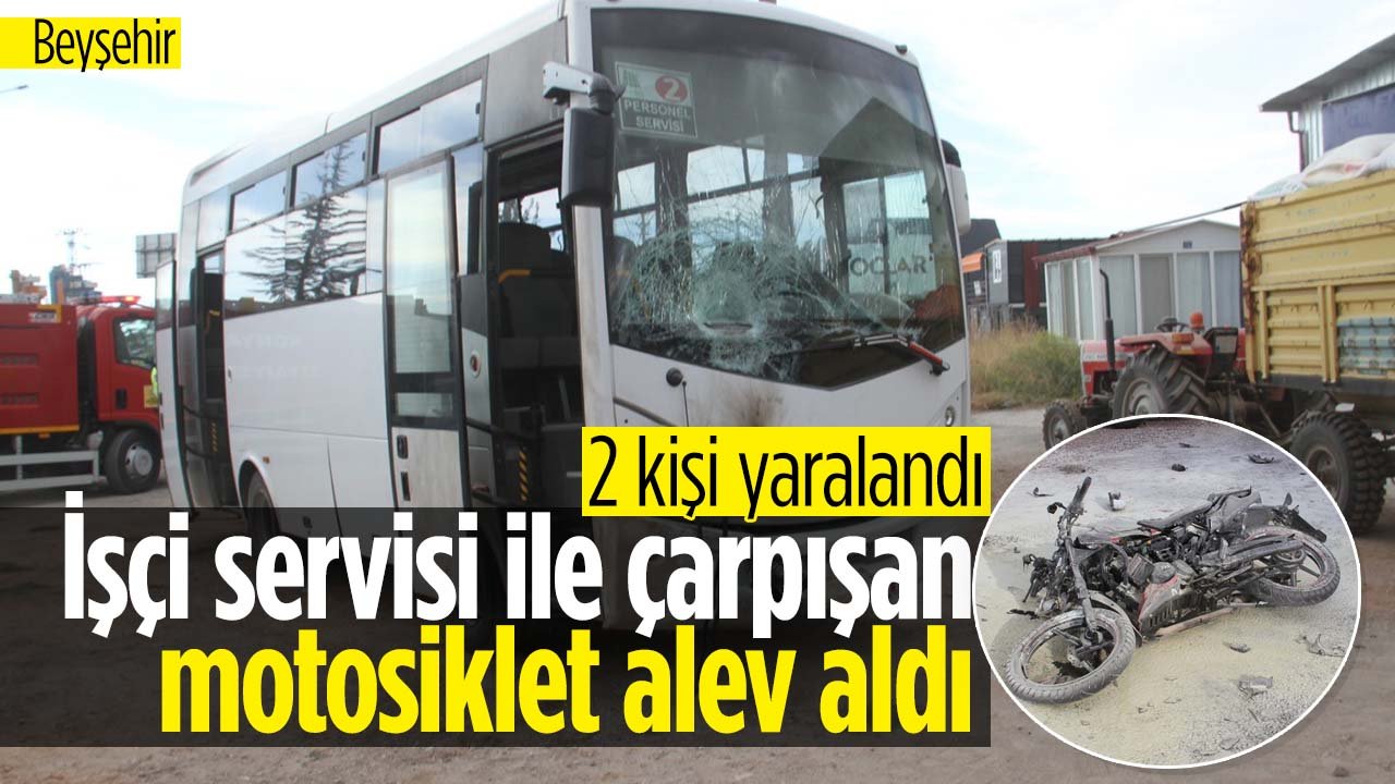 Konya'da işçi servisi ile çarpışan motosiklet alev aldı: 2 kişi yaralandı