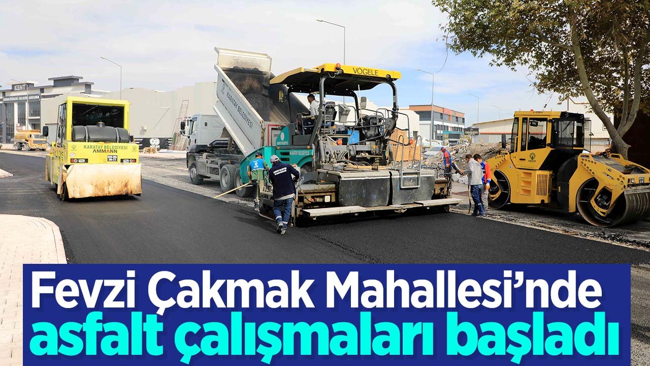 Karatay'da Fevzi Çakmak Mahallesi'nde asfalt çalışmaları başladı