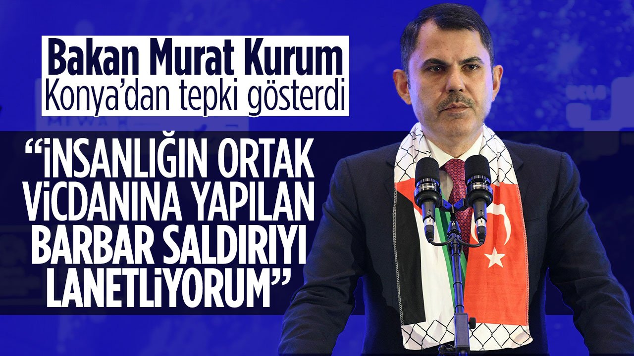 Bakan Kurum Konya'dan dünyaya seslendi: Yaşatılanlar kimsenin yanına kalmayacak insanlık kazanacak
