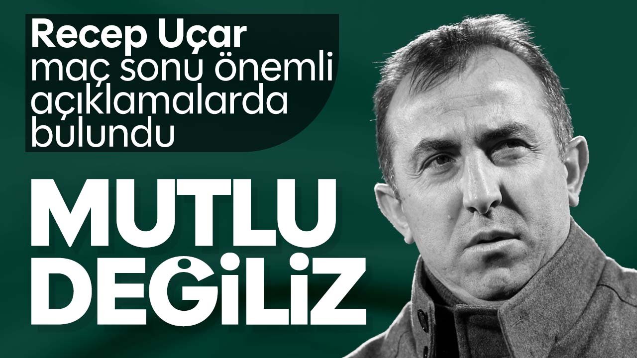 Recep Uçar'dan maç sonu açıklaması: Mutlu değiliz
