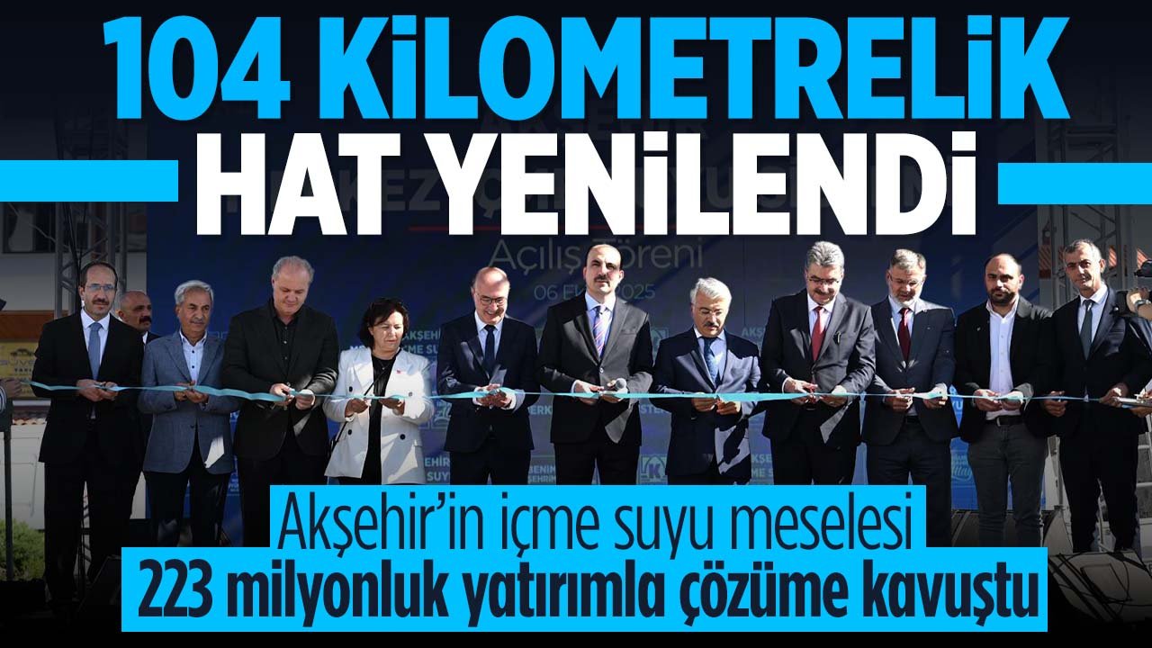 Akşehir'de 104 kilometrelik içme suyu şebekesi yenileme yatırımının açılışı yapıldı