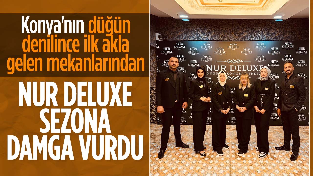 Orası Konya'da düğün denilince ilk akla gelen mekanlardan: Nur Deluxe sezona damga vurdu