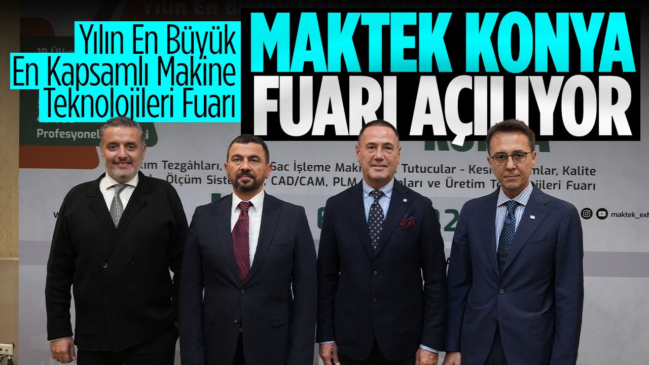 Yılın En Büyük En Kapsamlı Makine Teknolojileri Fuarı MAKTEK Konya açılıyor