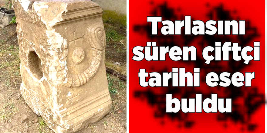 Tarlasını süren çiftçi tarihi eser buldu